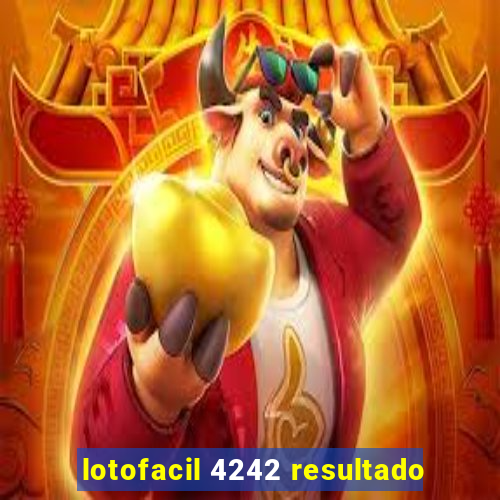 lotofacil 4242 resultado